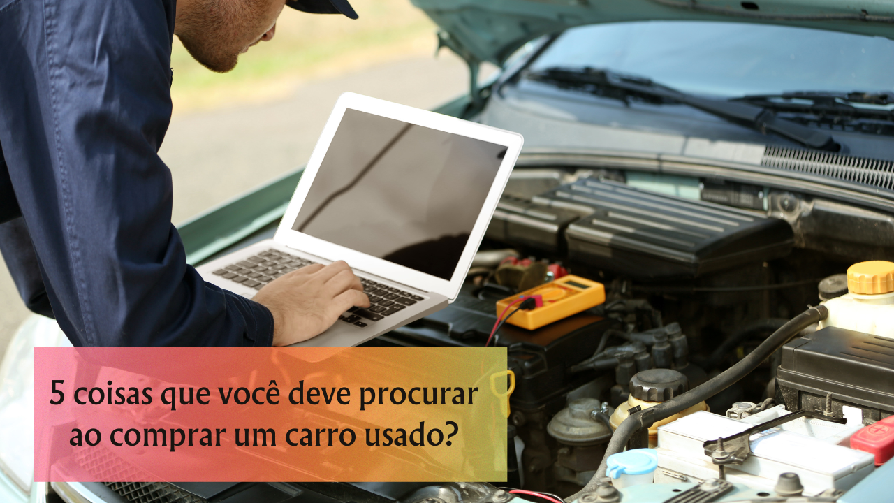 5 coisas que você deve procurar ao comprar um carro usado?