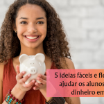 5 ideias fáceis e flexíveis para ajudar os alunos a ganhar dinheiro em casa