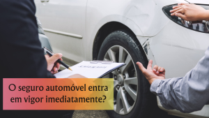 O seguro automóvel entra em vigor imediatamente?